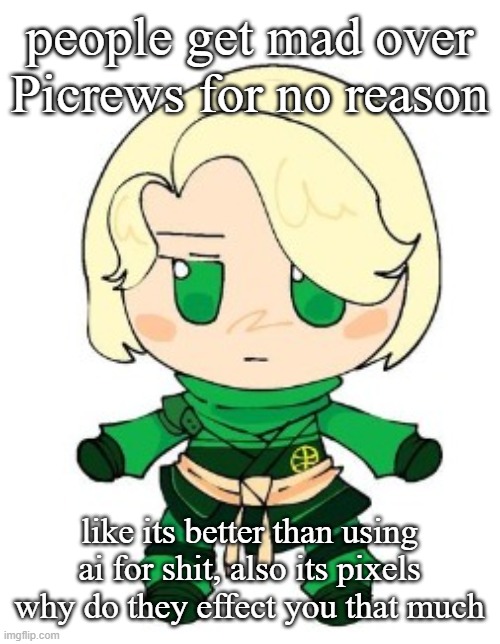 lloyd fumo | people get mad over Picrews for no reason; like its better than using ai for shit, also its pixels why do they effect you that much | image tagged in lloyd fumo | made w/ Imgflip meme maker