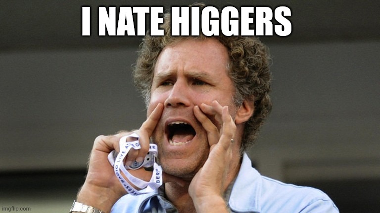 Attention : | I NATE HIGGERS | image tagged in hey | made w/ Imgflip meme maker