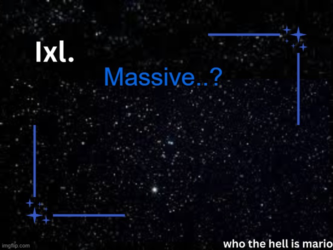 Ixl temp | Massive..? | image tagged in ixl temp | made w/ Imgflip meme maker
