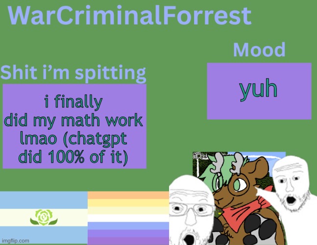 yuh | yuh; i finally did my math work lmao (chatgpt did 100% of it) | image tagged in warcriminalforrest temp | made w/ Imgflip meme maker