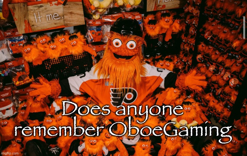 I don’t know anyone who goes by that | Does anyone remember OboeGaming | image tagged in it we | made w/ Imgflip meme maker