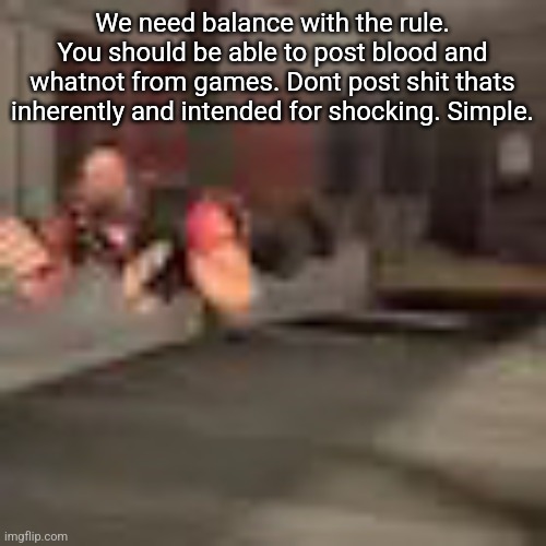 Body parts from games are alright as long as their are no veins and shit. Be rational. Just mark it nsfw. | We need balance with the rule. You should be able to post blood and whatnot from games. Dont post shit thats inherently and intended for shocking. Simple. | image tagged in heby from tea forest two | made w/ Imgflip meme maker