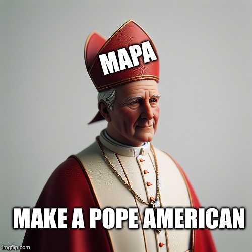 Pope Leo with red hat | MAPA; MAKE A POPE AMERICAN | image tagged in pope leo with red hat | made w/ Imgflip meme maker