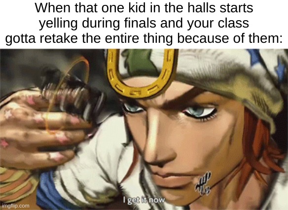 When that one kid in the halls starts yelling during finals and your class gotta retake the entire thing because of them: | made w/ Imgflip meme maker