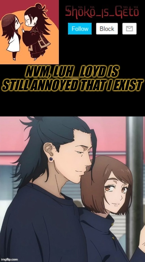 NVM, LUH_LOYD IS STILL ANNOYED THAT I EXIST | made w/ Imgflip meme maker