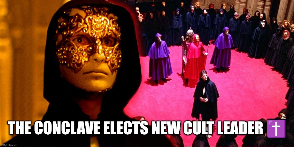 Eenie meenie miney mo catch a pope by the toe | THE CONCLAVE ELECTS NEW CULT LEADER ✝️ | image tagged in the pope,secret,closet,vote,catholicism,tom cruise | made w/ Imgflip meme maker