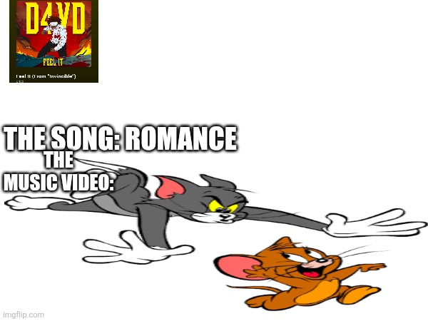 THE MUSIC VIDEO:; THE SONG: ROMANCE | image tagged in invincible,tom and jerry,d4vd | made w/ Imgflip meme maker