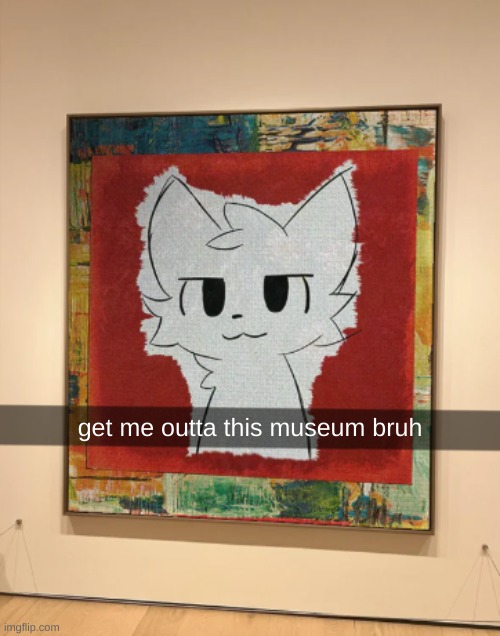 get me outta this museum bruh | made w/ Imgflip meme maker