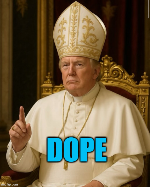 Pope Trump | DOPE | image tagged in pope trump | made w/ Imgflip meme maker