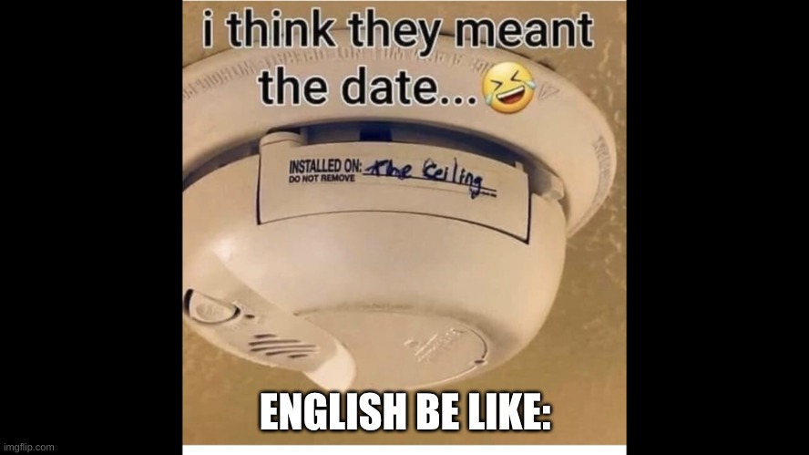 Bad English | ENGLISH BE LIKE: | image tagged in bad english | made w/ Imgflip meme maker