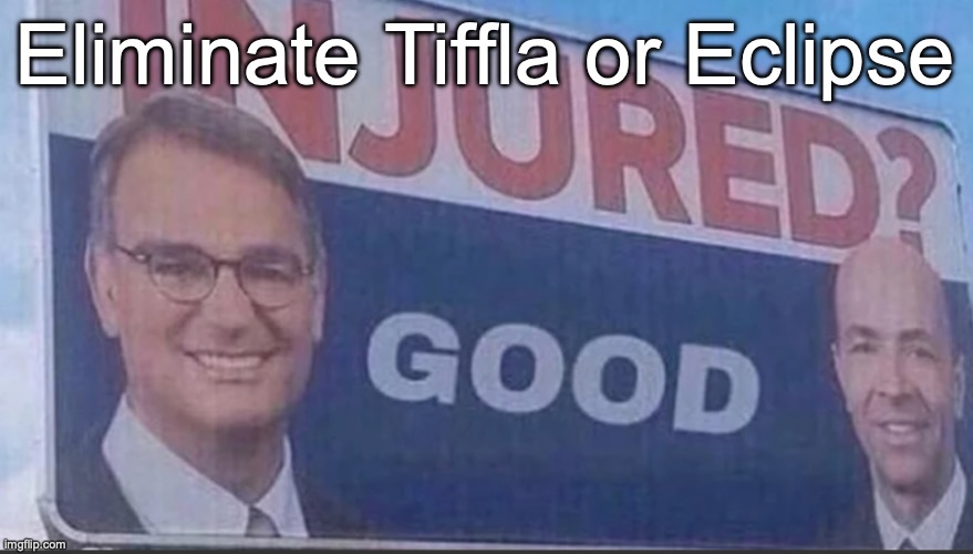 Injured Good announcement | Eliminate Tiffla or Eclipse | image tagged in injured good announcement,voting game s8 | made w/ Imgflip meme maker