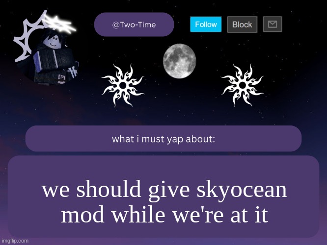 two time announcement temp | we should give skyocean mod while we're at it | image tagged in two time announcement temp | made w/ Imgflip meme maker