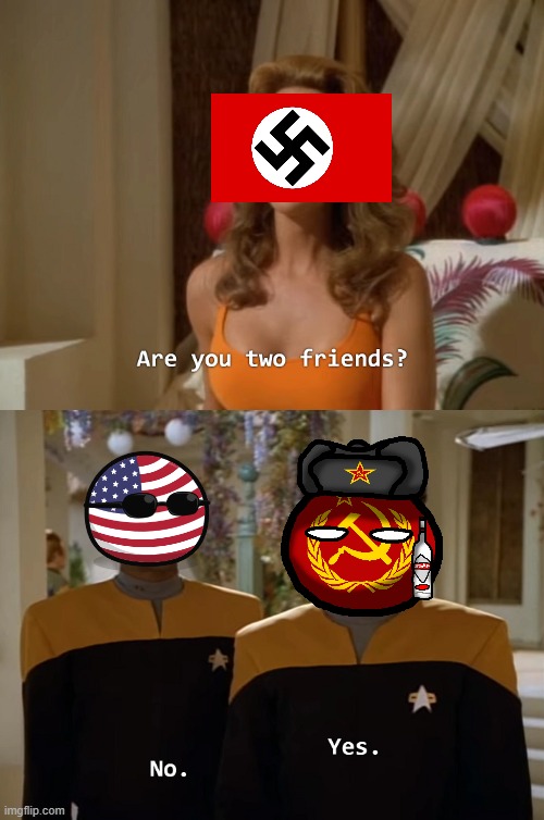 ww2 | image tagged in are you two friends | made w/ Imgflip meme maker