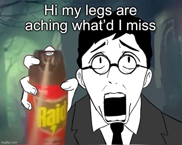 Scared shosty | Hi my legs are aching what’d I miss | image tagged in scared shosty | made w/ Imgflip meme maker