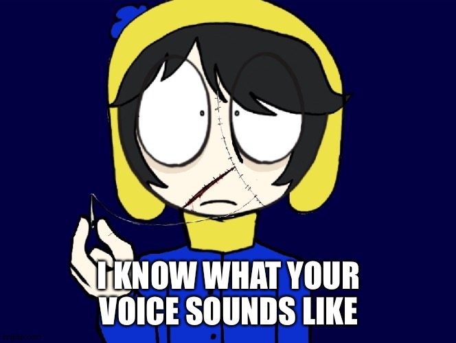 Sentipark | I KNOW WHAT YOUR VOICE SOUNDS LIKE | image tagged in sentipark | made w/ Imgflip meme maker