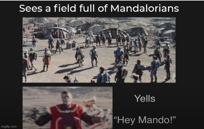 Hey Mando | image tagged in mandolorian,star wars | made w/ Imgflip meme maker