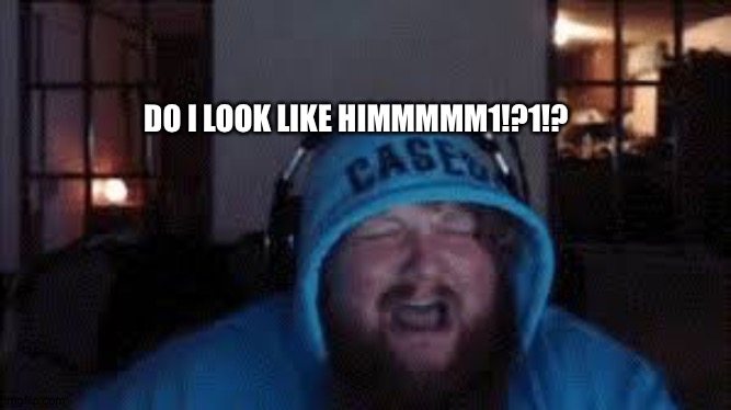 CaseOh cry | DO I LOOK LIKE HIMMMMM1!?1!? | image tagged in caseoh cry | made w/ Imgflip meme maker