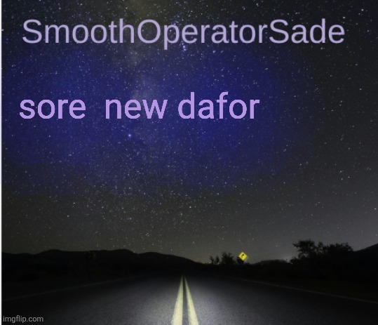 An anagram | sore  new dafor | image tagged in smoothsade | made w/ Imgflip meme maker