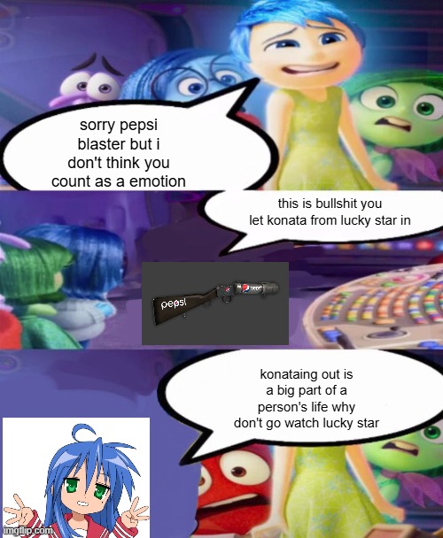 you dont count as an emotion meme | sorry pepsi blaster but i don't think you count as a emotion; this is bullshit you let konata from lucky star in; konataing out is a big part of a person's life why don't go watch lucky star | image tagged in you dont count as an emotion meme | made w/ Imgflip meme maker