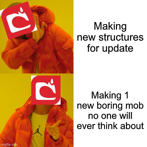 Drake Hotline Bling | Making new structures for update; Making 1 new boring mob no one will ever think about | image tagged in memes,drake hotline bling | made w/ Imgflip meme maker