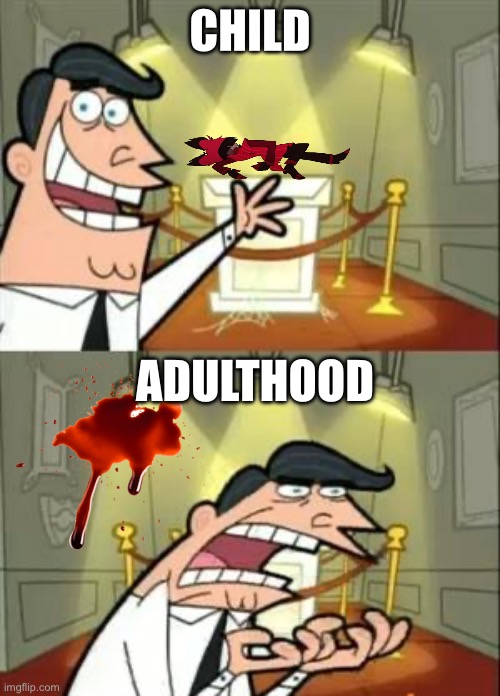 This Is Where I'd Put My Trophy If I Had One | CHILD; ADULTHOOD | image tagged in memes,this is where i'd put my trophy if i had one | made w/ Imgflip meme maker