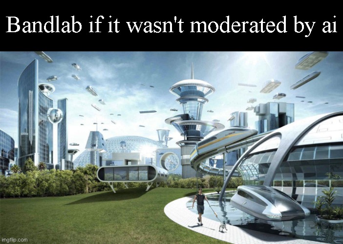 Bandlab if it wasn't moderated by ai | image tagged in memes,blank transparent square,the future world if | made w/ Imgflip meme maker