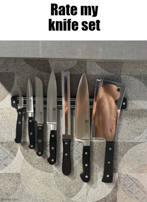 Rate my knife set | made w/ Imgflip meme maker