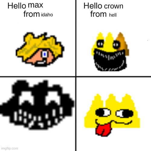 that's very very ironic | max; crown; idaho; hell | image tagged in hello person from,ironic | made w/ Imgflip meme maker