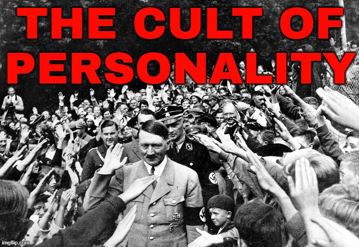 The Cult Of Personality | THE CULT OF
PERSONALITY | image tagged in national socialists group,adolf hitler,nazis,communism socialism,dictator,democratic socialism | made w/ Imgflip meme maker