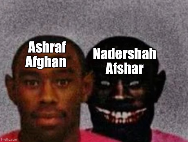 Good Tyler and Bad Tyler | Ashraf Afghan; Nadershah Afshar | image tagged in good tyler and bad tyler,history,iran,afghanistan,afsharid,hotak dynasty | made w/ Imgflip meme maker