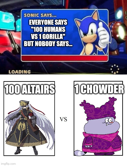 100 Altairs vs 1 Chowder | EVERYONE SAYS "100 HUMANS VS 1 GORILLA" BUT NOBODY SAYS... 100 ALTAIRS; 1 CHOWDER | image tagged in sonic says,versus | made w/ Imgflip meme maker