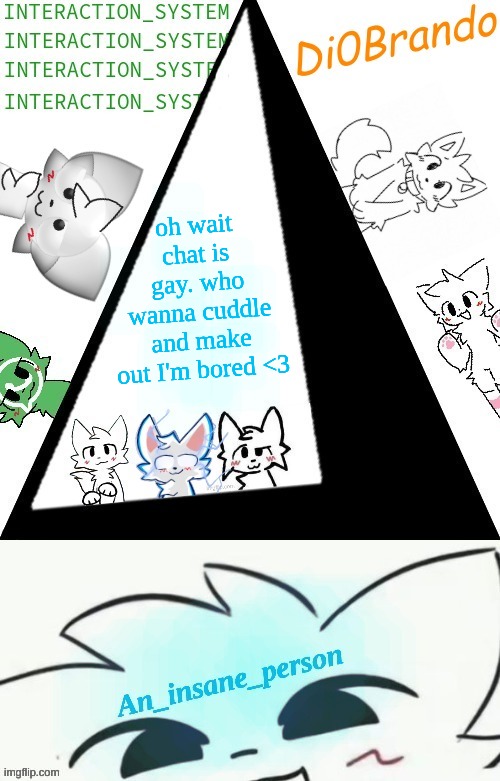 Boykisser shared temp (Insane) | oh wait chat is gay. who wanna cuddle and make out I'm bored <3 | image tagged in boykisser shared temp insane | made w/ Imgflip meme maker