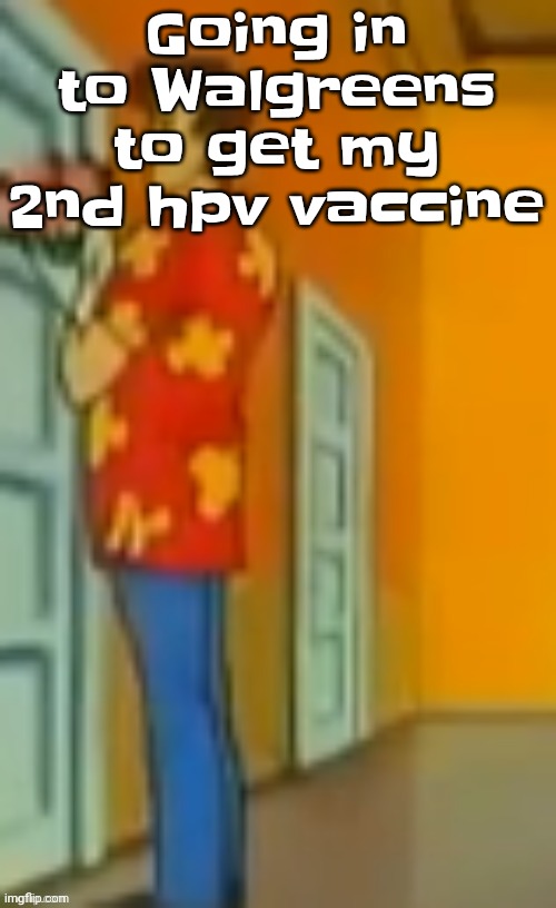 "giggity" ahh | Going in to Walgreens to get my 2nd hpv vaccine | image tagged in giggity ahh | made w/ Imgflip meme maker
