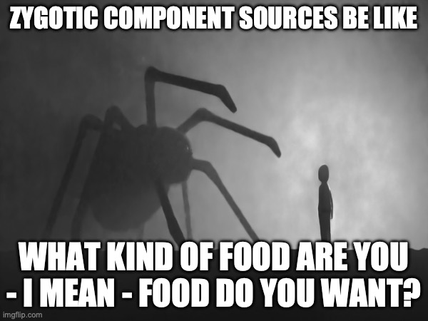Zygotic Component Sources Be Like | ZYGOTIC COMPONENT SOURCES BE LIKE; WHAT KIND OF FOOD ARE YOU - I MEAN - FOOD DO YOU WANT? | image tagged in genetic engineering,genetics,genetics humor,eugenics,sci-fi horror,science humor | made w/ Imgflip meme maker
