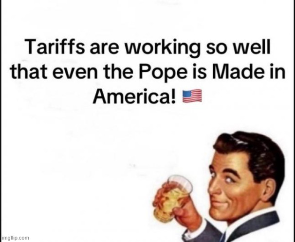 Tariffs are working... there's even a extra bonus | image tagged in political,reposts,tariffs are working great | made w/ Imgflip meme maker