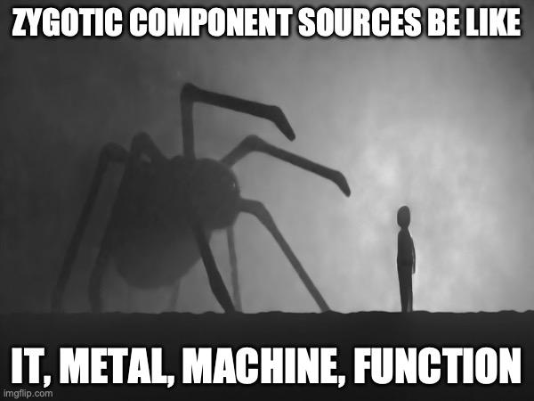 Zygotic Component Sources Be Like | ZYGOTIC COMPONENT SOURCES BE LIKE; IT, METAL, MACHINE, FUNCTION | image tagged in genetic engineering,genetics,genetics humor,eugenics,sci-fi horror,science humor | made w/ Imgflip meme maker