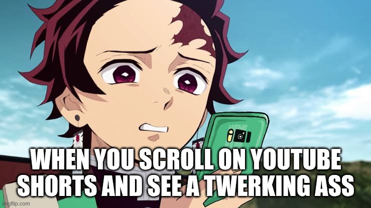 Tanjiro Disgust | WHEN YOU SCROLL ON YOUTUBE SHORTS AND SEE A TWERKING ASS | image tagged in tanjiro disgust | made w/ Imgflip meme maker