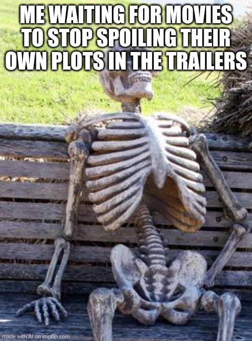 pov Minecraft movie | ME WAITING FOR MOVIES TO STOP SPOILING THEIR OWN PLOTS IN THE TRAILERS | image tagged in memes,waiting skeleton | made w/ Imgflip meme maker