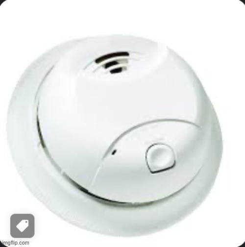 image tagged in smoke alarm | made w/ Imgflip meme maker