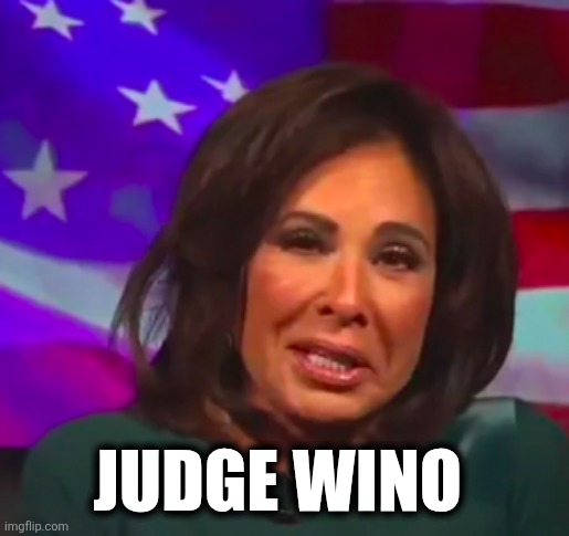 Judge Wino | JUDGE WINO | image tagged in drunk jeanine | made w/ Imgflip meme maker