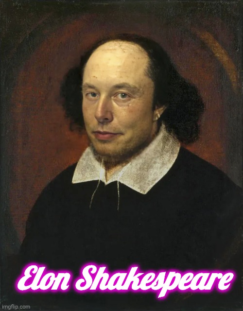 Elon Shakespeare | Elon Shakespeare | image tagged in shakespeare,elon musk,tesla,face swap,portrait | made w/ Imgflip meme maker