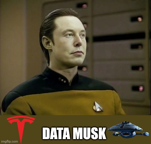 Tesla Enterprise | DATA MUSK | image tagged in elon musk,data,star trek data,star trek,face swap | made w/ Imgflip meme maker