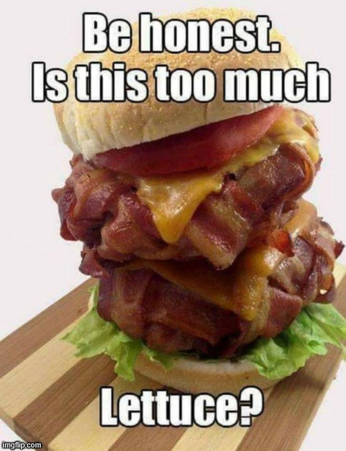 Too much lettuce? | image tagged in memes,too much lettuce | made w/ Imgflip meme maker