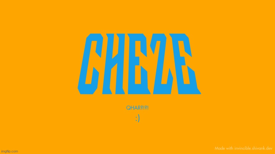 Cheze Titlecard | image tagged in cheze titlecard | made w/ Imgflip meme maker