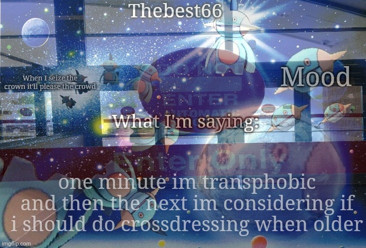 one minute im transphobic and then the next im considering if i should do crossdressing when older | made w/ Imgflip meme maker