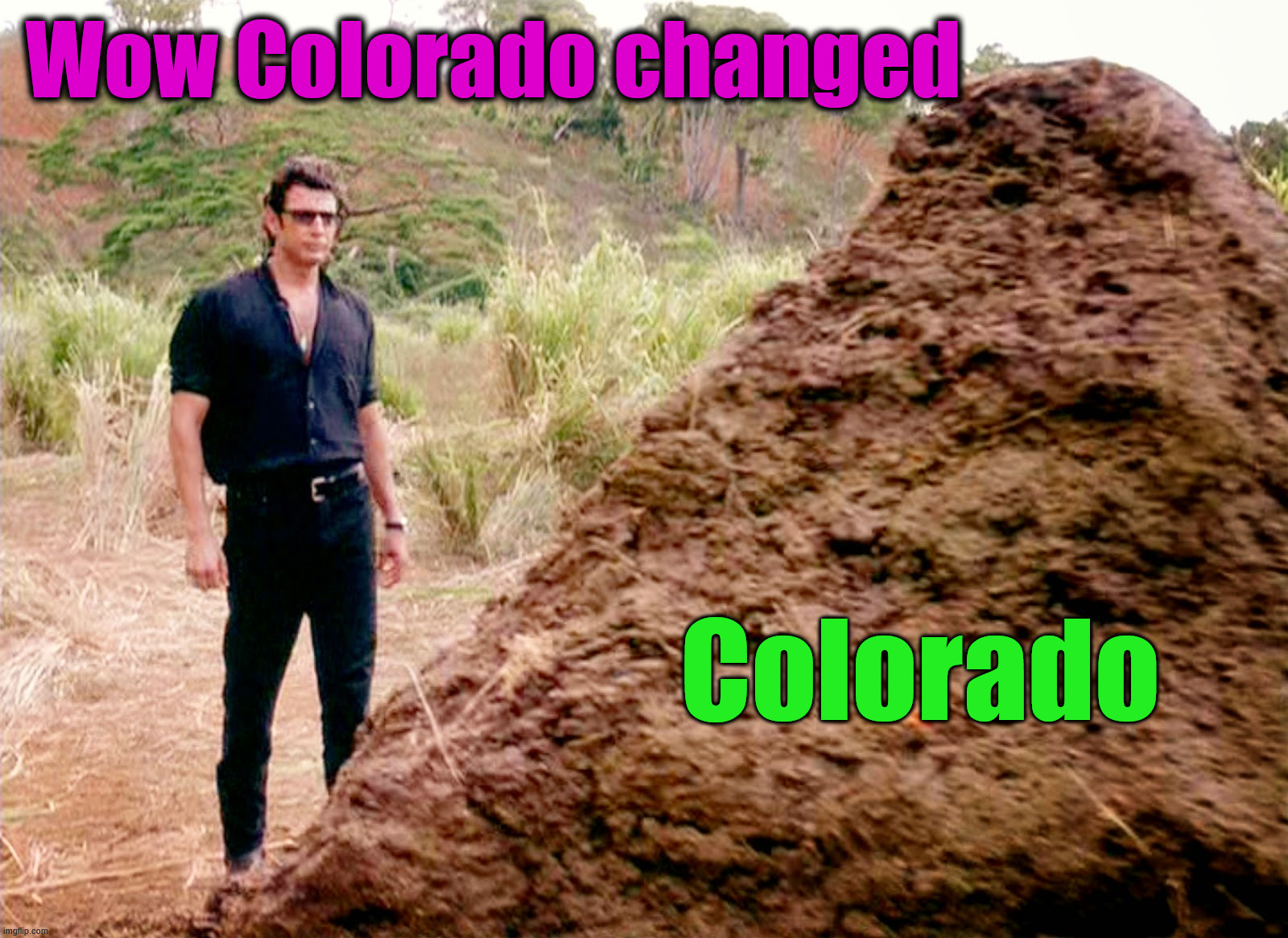Memes, Poop, Jurassic Park | Wow Colorado changed Colorado | image tagged in memes poop jurassic park | made w/ Imgflip meme maker
