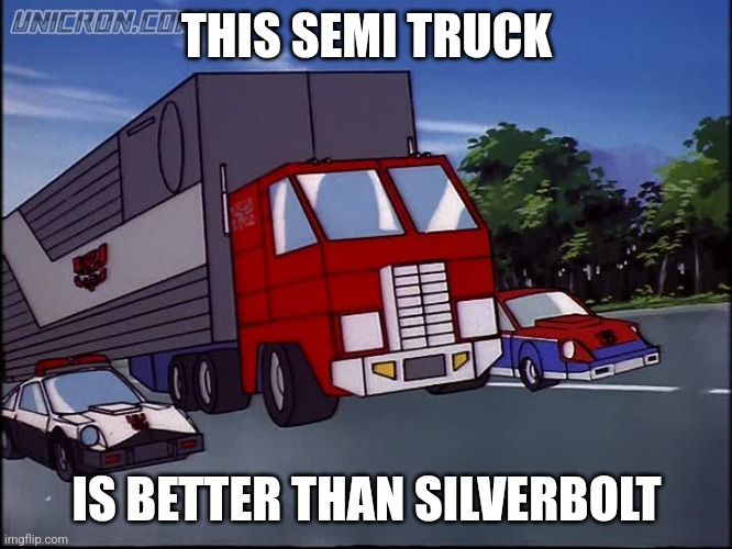 THIS SEMI TRUCK; IS BETTER THAN SILVERBOLT | made w/ Imgflip meme maker