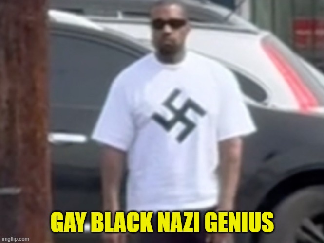 N Heil Hitler | GAY BLACK NAZI GENIUS | image tagged in ye nazi,kanye west,ye,hitler,autism,gay | made w/ Imgflip meme maker
