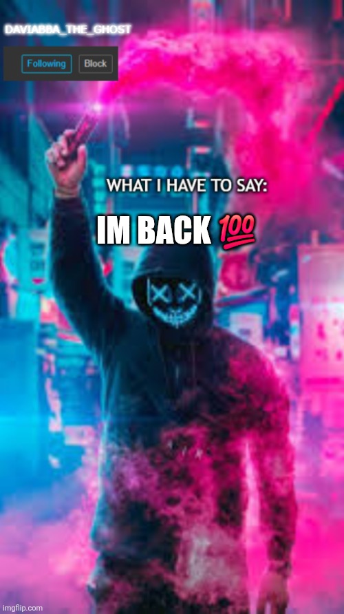 The boss is back | IM BACK 💯 | image tagged in daviabba_the_ghost announcement template | made w/ Imgflip meme maker