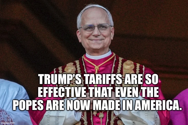 Captain America | TRUMP’S TARIFFS ARE SO EFFECTIVE THAT EVEN THE POPES ARE NOW MADE IN AMERICA. | image tagged in the pope,american dad | made w/ Imgflip meme maker